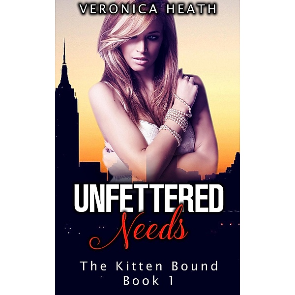 Unfettered Needs (The Kitten Bound, #1) / The Kitten Bound, Veronica Heath