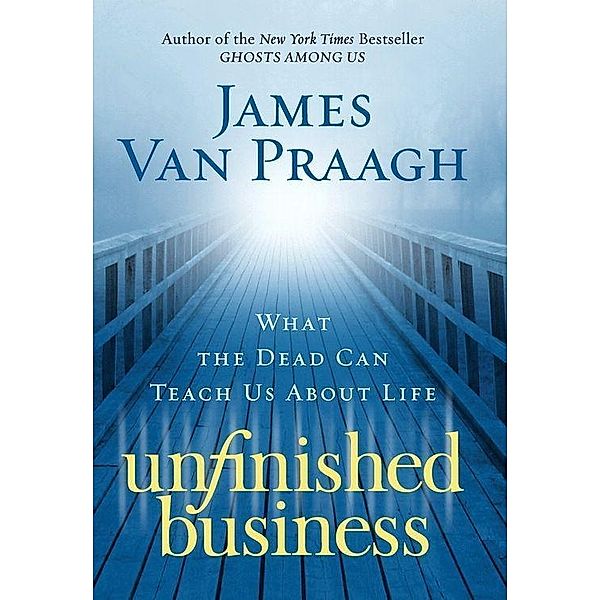 Unfinished Business, James van Praagh