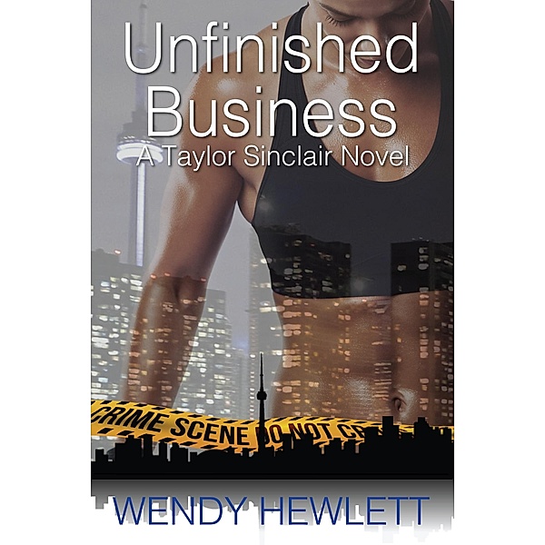 Unfinished Business: A Taylor Sinclair Novel / Wendy Hewlett, Wendy Hewlett