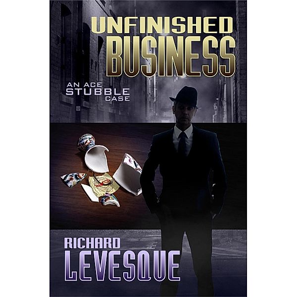 Unfinished Business (Ace Stubble, #2) / Ace Stubble, Richard Levesque