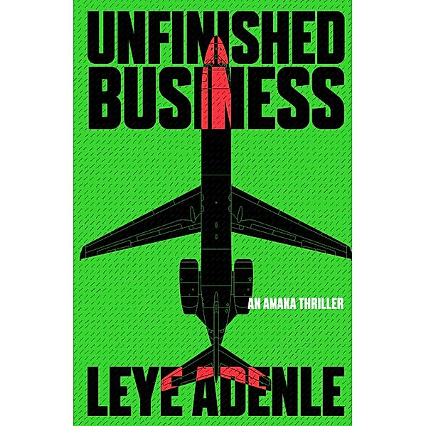 Unfinished Business / Amaka Thrillers Bd.3, Leye Adenle