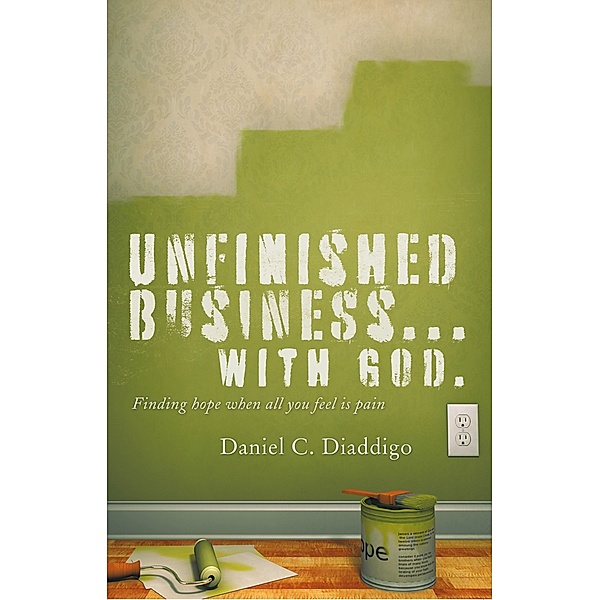 Unfinished Business…  with God, Daniel C. Diaddigo