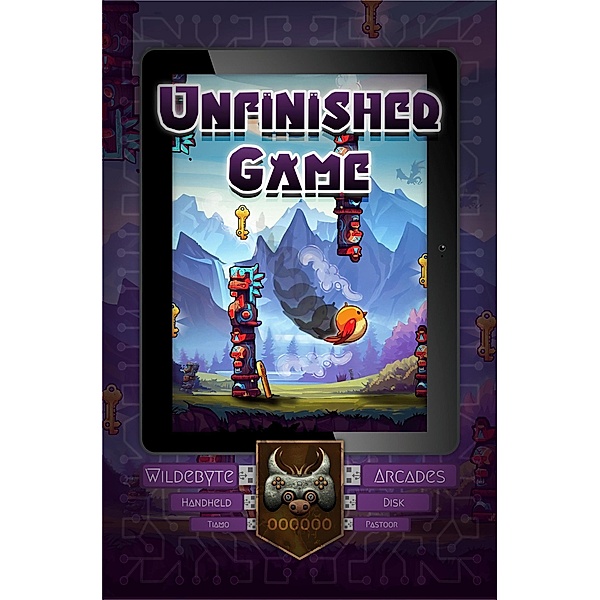Unfinished Game (Wildebyte Arcades, #1) / Wildebyte Arcades, Tiamo Pastoor