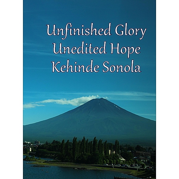 Unfinished Glory Unedited Hope, Kehinde Sonola