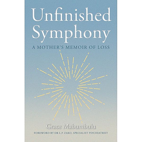 Unfinished Symphony - A Mother's Memoir of Loss, Grace Mabumbulu