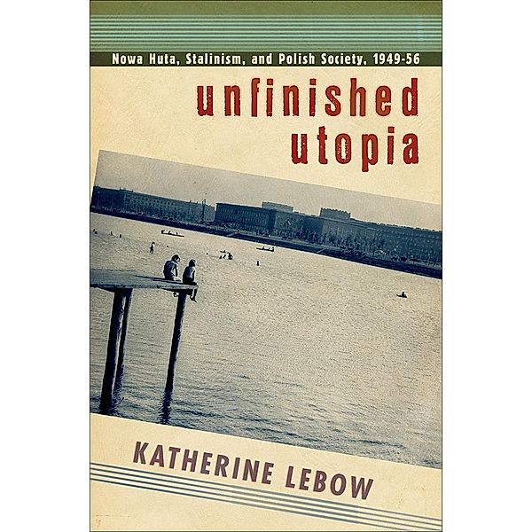 Unfinished Utopia, Katherine A. Lebow