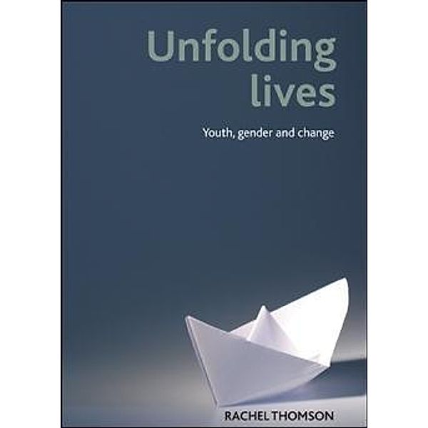 Unfolding lives, Rachel Thomson