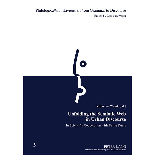 Unfolding the Semiotic Web in Urban Discourse / Philologica Wratislaviensia: From Grammar to Discourse Bd.3