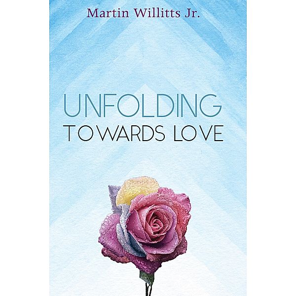 Unfolding Towards Love, Martin Jr. Willitts