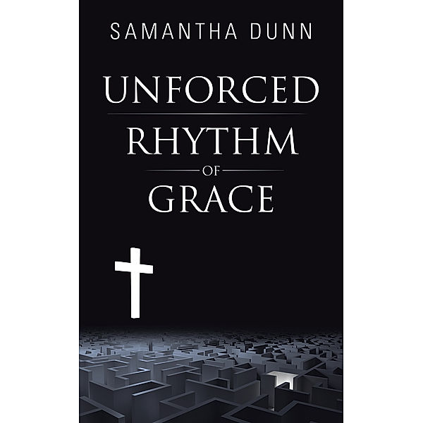 Unforced Rhythm of Grace, Samantha Dunn