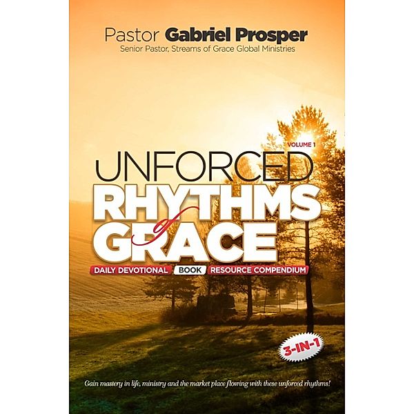 Unforced Rhythms of Grace, Volume 1, Pastor Gabriel Prosper