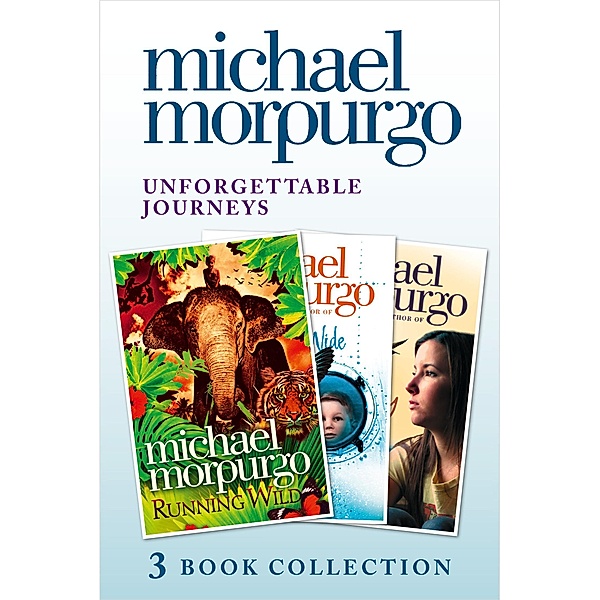Unforgettable Journeys: Alone on a Wide, Wide Sea, Running Wild and Dear Olly, Michael Morpurgo