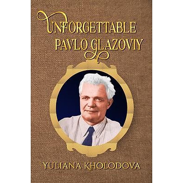 Unforgettable Pavlo Glazoviy / The Regency Publishers, Yuliana Kholodova