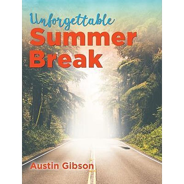 Unforgettable Summer Break / Stratton Press, Austin Gibson