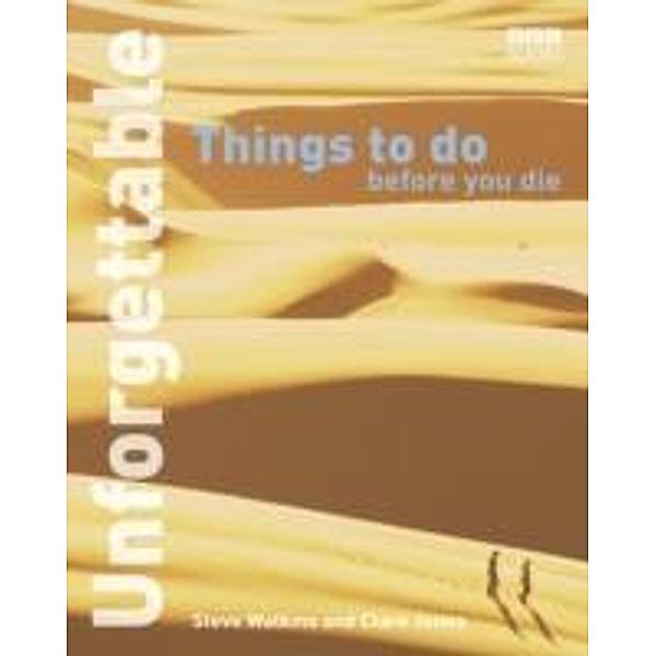 Unforgettable Things to Do Before You Die, Steve Watkins, Clare Jones