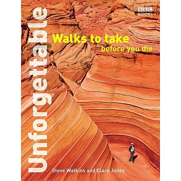 Unforgettable Walks To Take Before You Die, Clare Jones, Steve Watkins