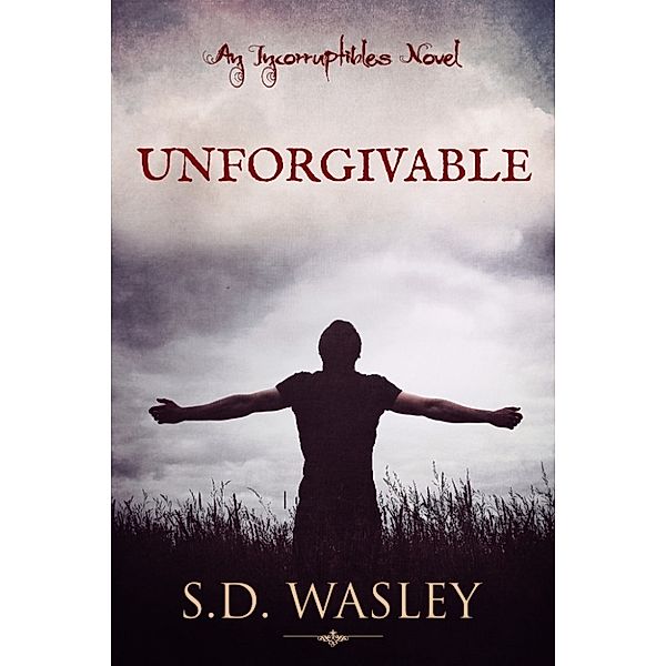 Unforgivable: An Incorruptibles Novel, S.D. Wasley