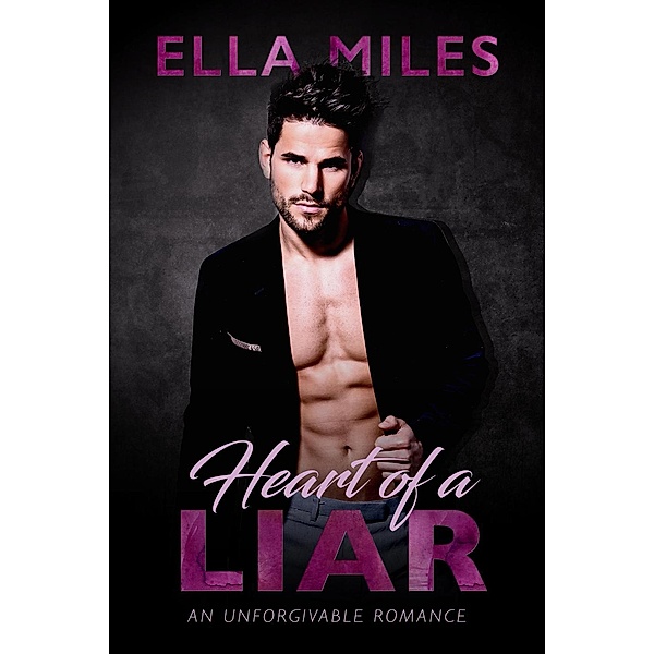 Unforgivable: Heart of a Liar (Unforgivable, #2), Ella Miles