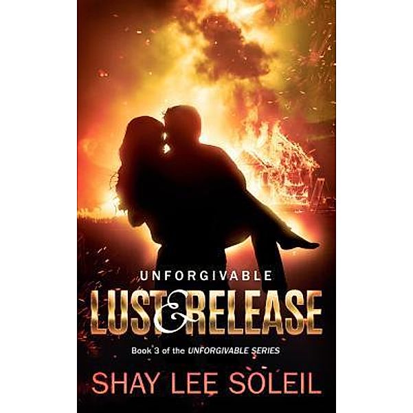 Unforgivable Lust & Release / Unforgivable Series Bd.3, Shay Lee Soleil