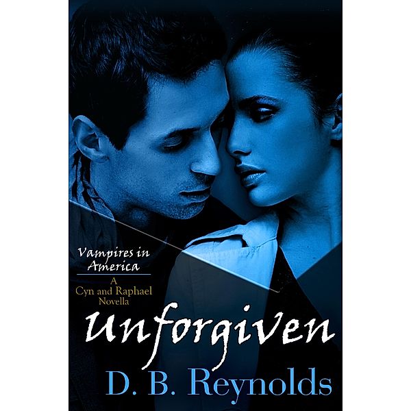 Unforgiven / Vampires in America, D. B. Reynolds