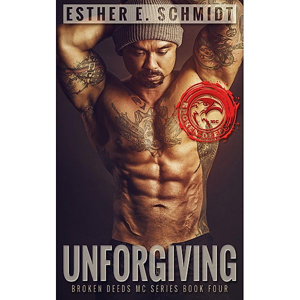 Unforgiving (Broken Deeds MC, #4) / Broken Deeds MC, Esther E. Schmidt