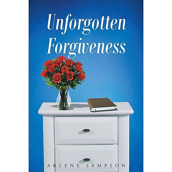 Unforgotten Forgiveness, Arlene Sampson