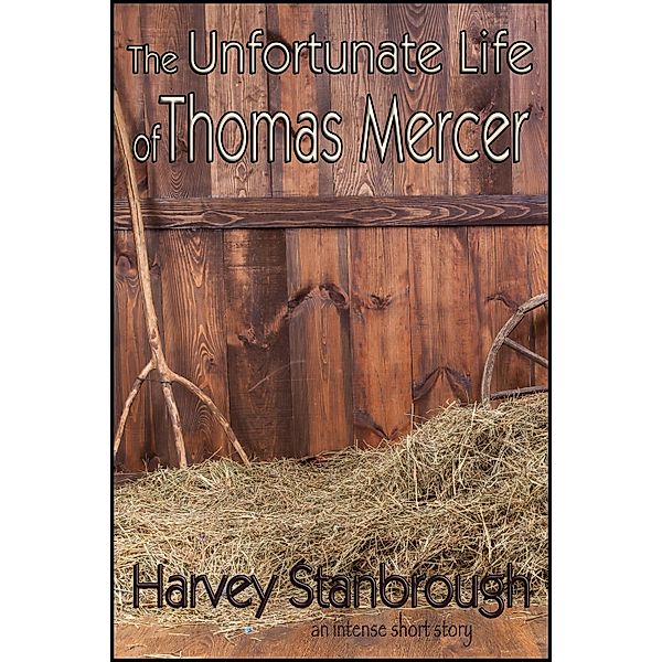 Unfortunate Life of Thomas Mercer / StoneThread Publishing, Harvey Stanbrough