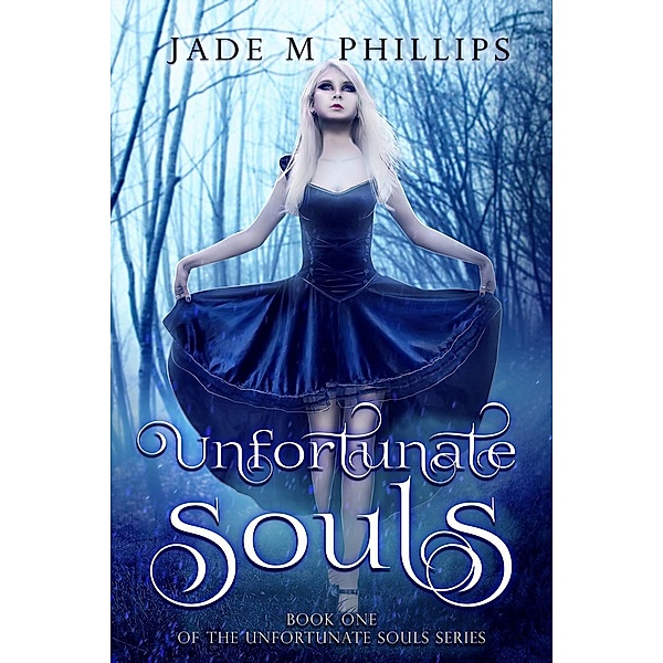 Unfortunate Souls Series: Unfortunate Souls (Book 1), Jade M Phillips