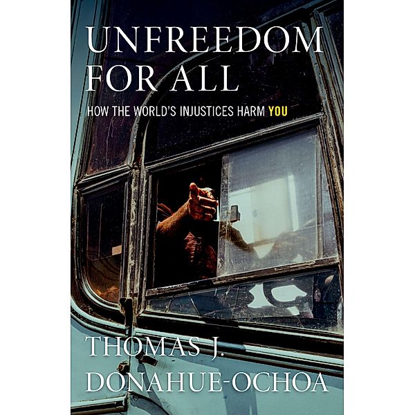 Unfreedom for All, Thomas J. Donahue-Ochoa
