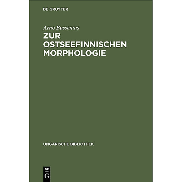 Ungarische Bibliothek / 1, 24 / Zur ostseefinnischen Morphologie, Arno Bussenius