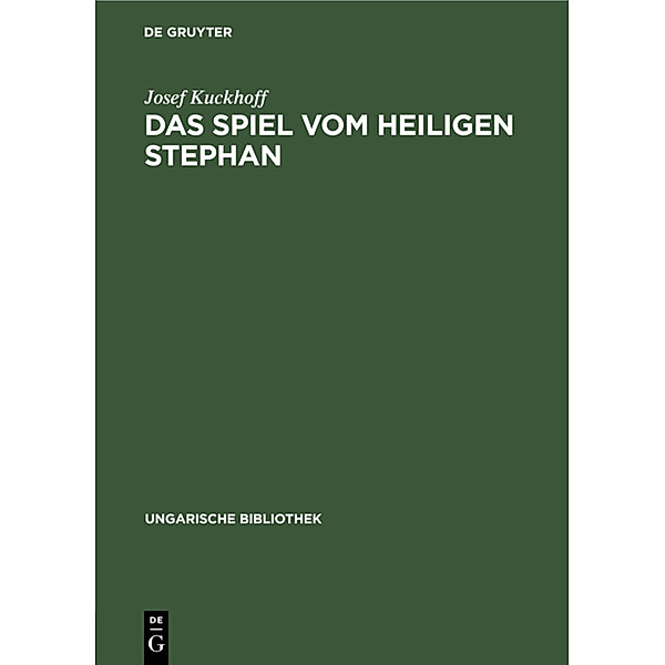 Ungarische Bibliothek / 1, 26 / Das Spiel vom Heiligen Stephan, Josef Kuckhoff