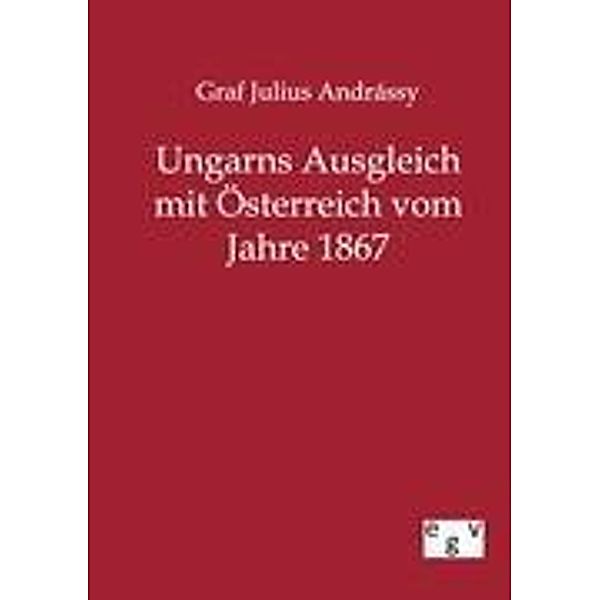 Ungarns Ausgleich mit Österreich vom Jahre 1867, Julius Graf Andrássy