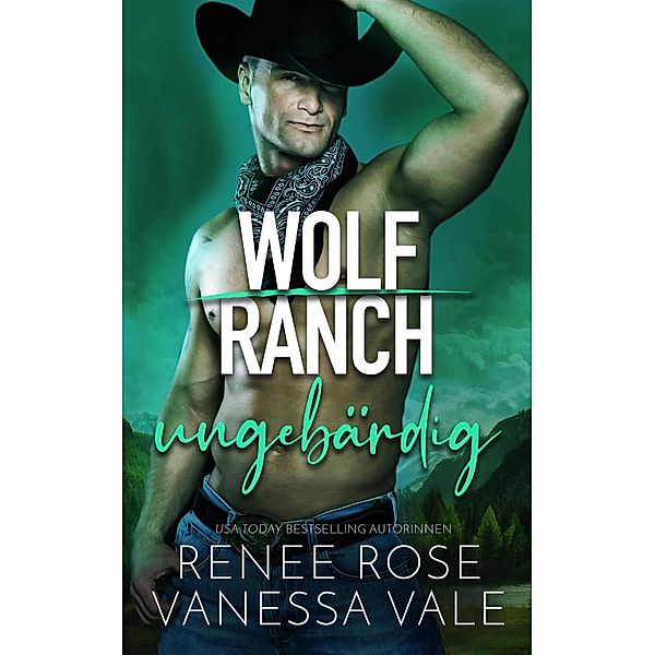 ungebärdig (Wolf Ranch) / Wolf Ranch, Renee Rose, Vanessa Vale