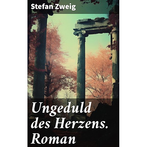 Ungeduld des Herzens. Roman, Stefan Zweig