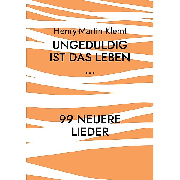 Ungeduldig ist das Leben..., Henry-Martin Klemt