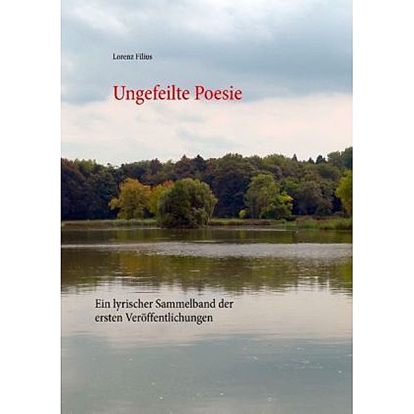 Ungefeilte Poesie, Lorenz Filius