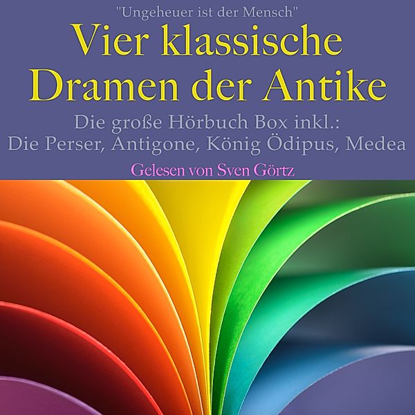 Ungeheuer ist der Mensch: Vier klassische Dramen der Antike, Sophokles, Aischylos, Euripides