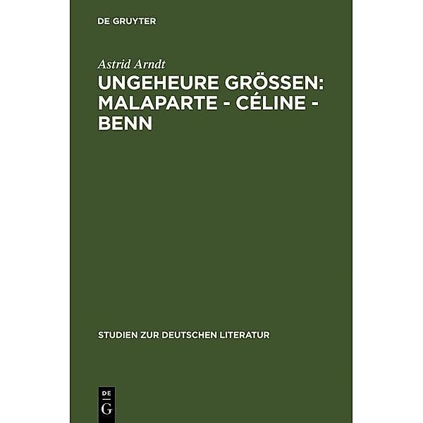 Ungeheure Größen: Malaparte - Céline - Benn / Studien zur deutschen Literatur Bd.177, Astrid Arndt