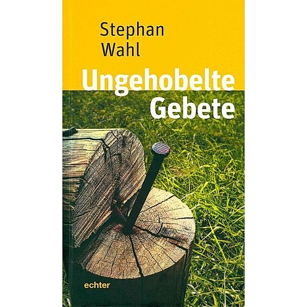 Ungehobelte Gebete, Stephan Wahl