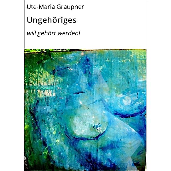 Ungehöriges / Erotische Geschichten Bd.1, Ute-Maria Graupner