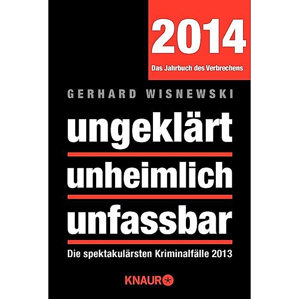 ungeklärt unheimlich unfassbar, Das Jahrbuch des Verbrechens 2014, Gerhard Wisnewski