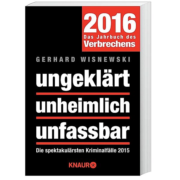 ungeklärt unheimlich unfassbar, Das Jahrbuch des Verbrechens 2016, Gerhard Wisnewski