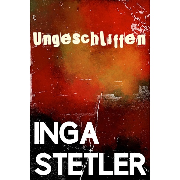 Ungeschliffen, Inga Stetler