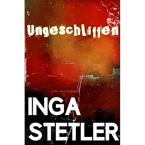 Ungeschliffen, Inga Stetler