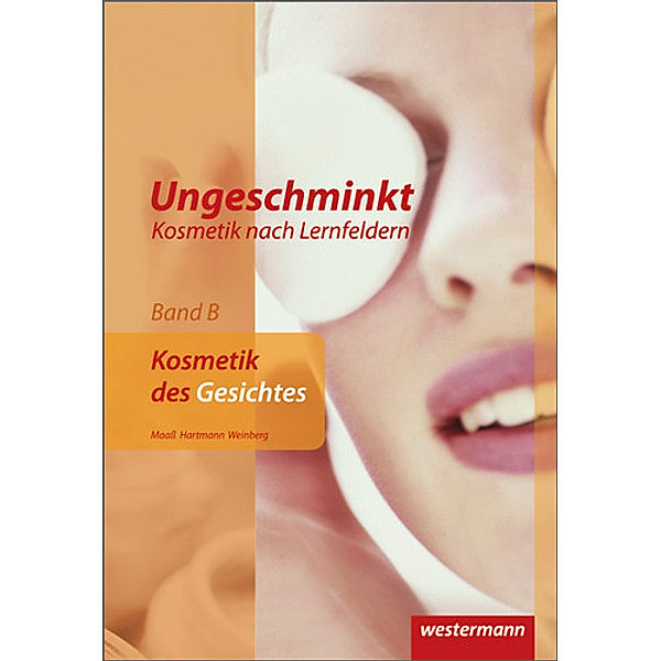 Ungeschminkt - Kosmetik nach Lernfeldern, Doris Maaß, Alexandra Lea Weinberg, Ingrid Hartmann