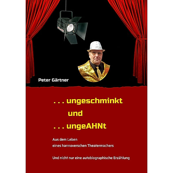 . . . ungeschminkt . . . ungeAHNt, Peter Gärtner