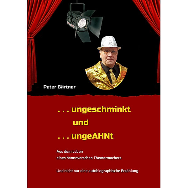 . . . ungeschminkt . . . ungeAHNt, Peter Gärtner