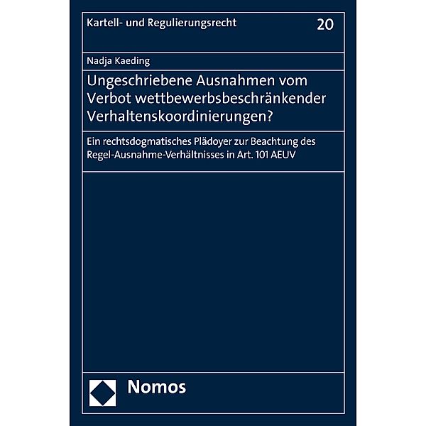 Ungeschriebene Ausnahmen vom Verbot wettbewerbsbeschränkender Verhaltenskoordinierungen? / Kartell- und Regulierungsrecht Bd.20, Nadja Kaeding