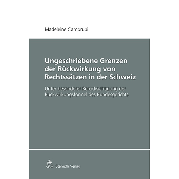 Ungeschriebene Grenzen der Rückwirkung von Rechtssätzen in der Schweiz, Madeleine Camprubi