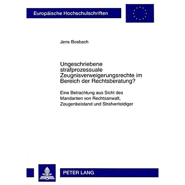 Ungeschriebene strafprozessuale Zeugnisverweigerungsrechte im Bereich der Rechtsberatung?, Jens Bosbach